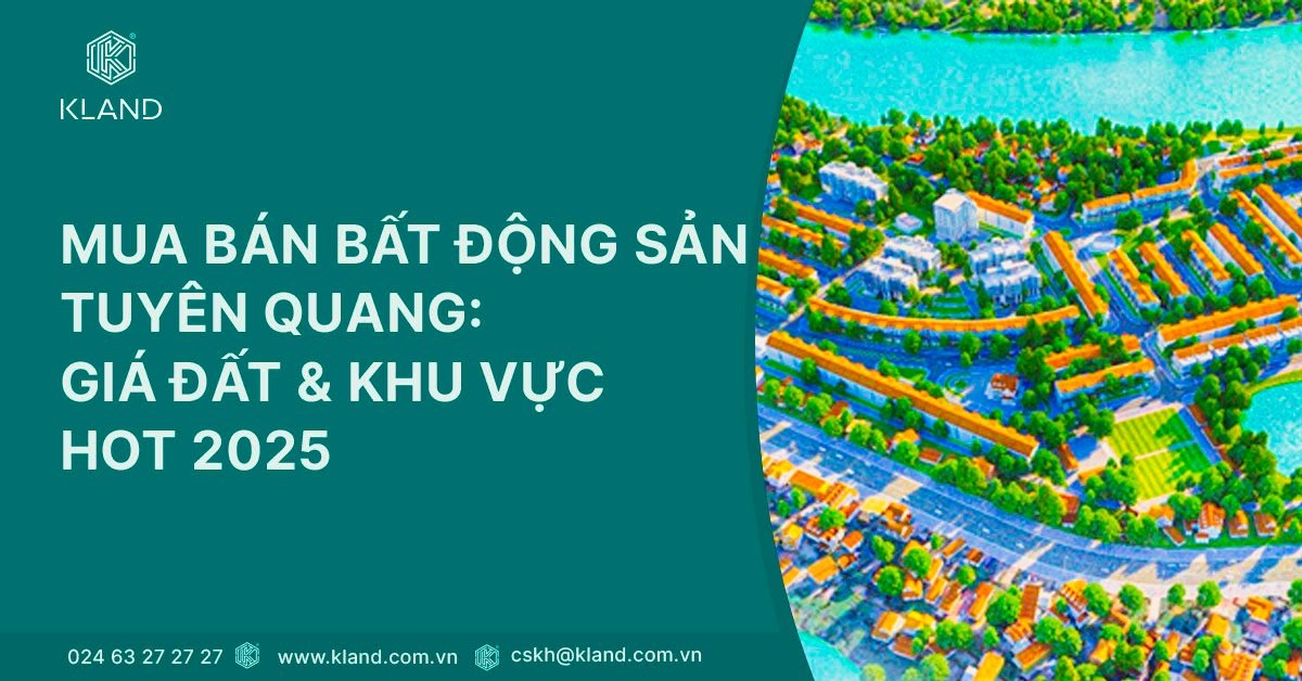 Mua bán bất động sản Tuyên Quang: Giá đất, khu vực tiềm năng & kinh nghiệm giao dịch an toàn